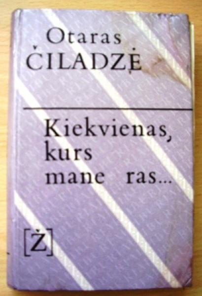 Otaras Čiladzė ,,Kiekvienas, kuris mane ras...''